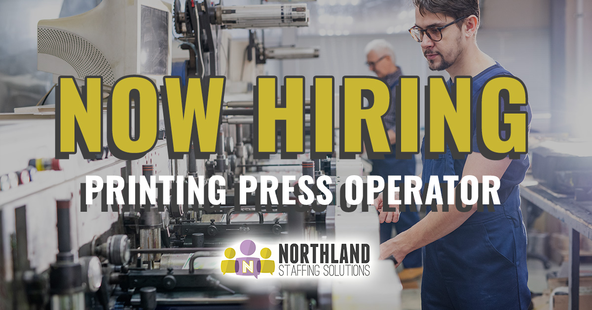 Now Hiring Printing Press Operator at Northland Staffing