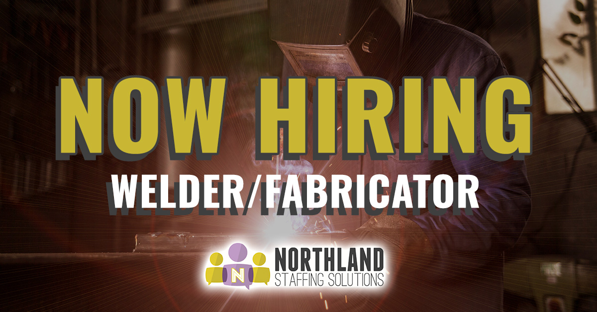 Now Hiring Welder/Fabricator at Northland Staffing Solutions